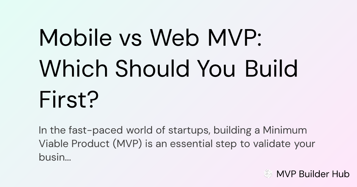 OG Image for Mobile vs Web MVP: Which Should You Build First?